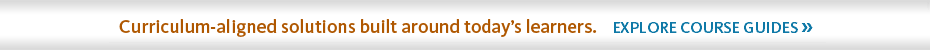 Explore Course Guide for curriculum aligned solutions built around today's learners.