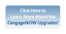 Click Here to Learn  More About the CengageNOW Upgrades!
