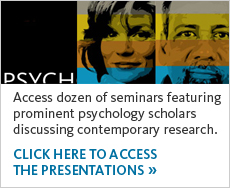 Access dozens of seminars featuring prominent psychology scholars discussing contemporary research. Click here to access the research.