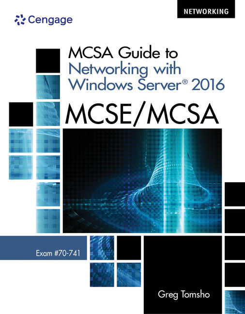 Mcsa Guide To Networking With Windows Server 2016 Exam 70 741 1st Edition 9781337400787 Cengage