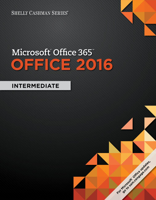 Shelly Cashman Series Microsoft Office 365 Office 2016 Intermediate 1st Edition 9781305870383 Cengage