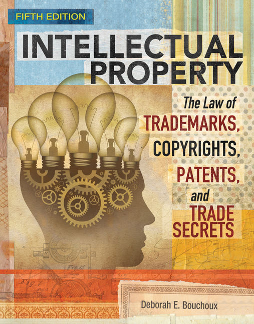 Intellectual Property The Law Of Trademarks Copyrights Patents And Trade Secrets 5th Edition Cengage