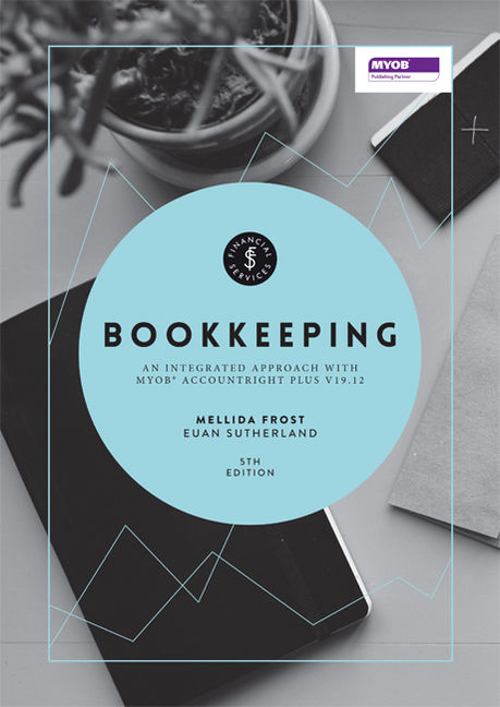 Bookkeeping: An Integrated Approach: MYOB® AccountRight Plus