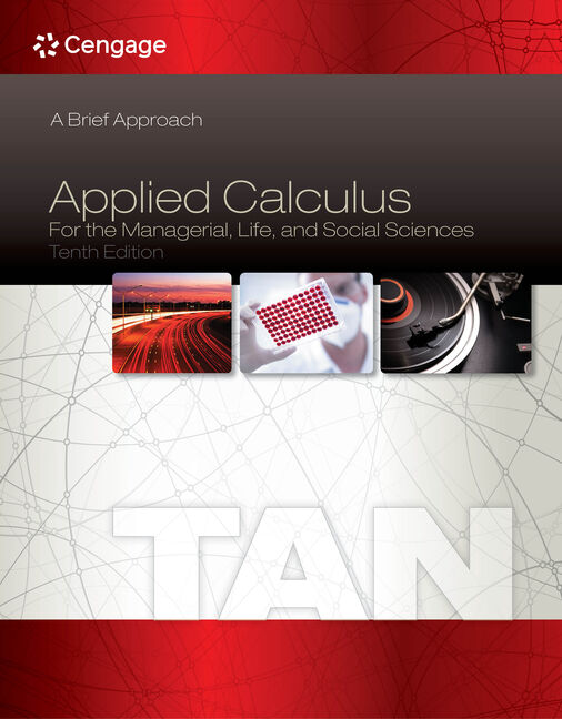 Applied Calculus for the Managerial, Life, and Social Sciences: A Brief Approach 10th Edition by Soo T. Tan