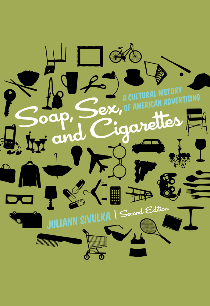 Product cover for Soap, Sex, and Cigarettes: A Cultural History of American Advertising 2nd Edition by Juliann Sivulka