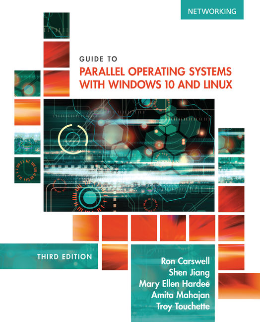 eBook: Guide to Parallel Operating Systems with Windows® 10 and Linux 3rd Edition by Ron Carswell/Shen Jiang/Mary Ellen Hardee/Amita Mahajan/Troy Touchette
