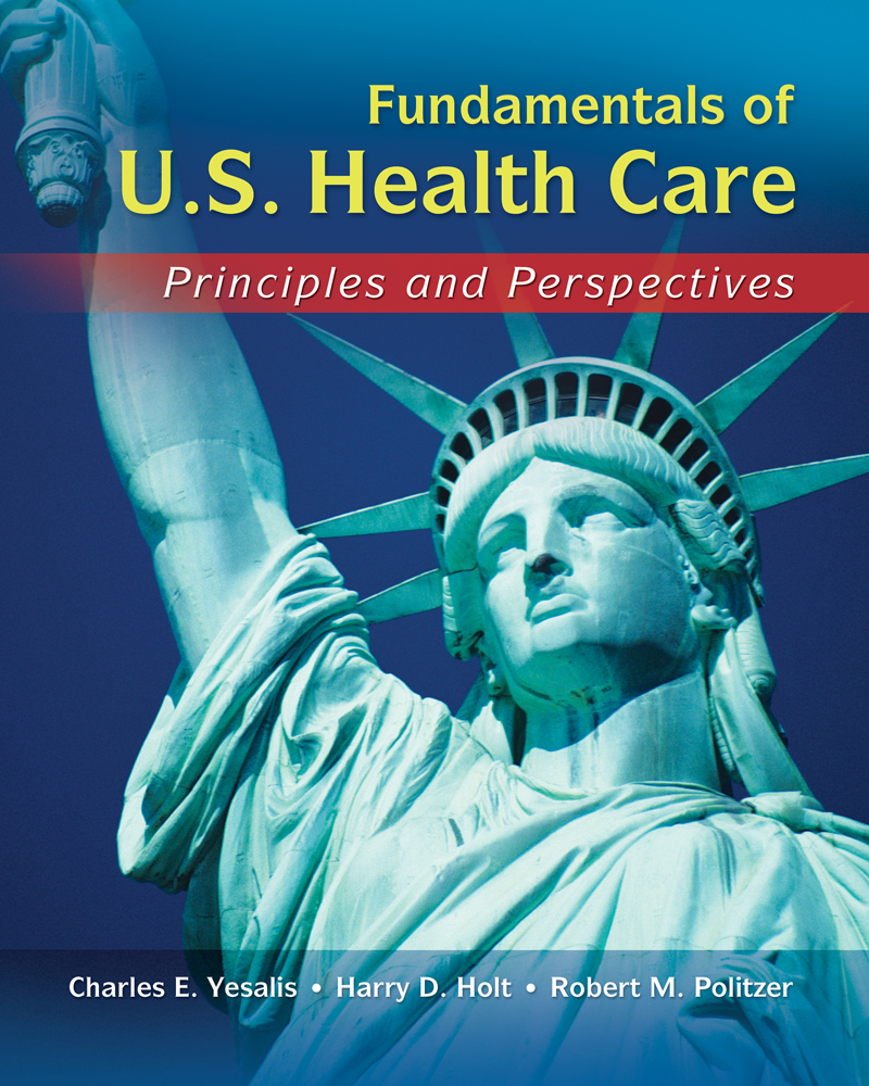 Product cover for Fundamentals of US Health Care: Principles and Perspectives 1st Edition by Charles E. Yesalis/Robert M. Politzer, MS, Sc.D, C.A.S./Harry Holt