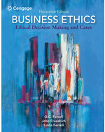Business Ethics: Ethical Decision Making and Cases 13th Edition by O. C. Ferrell/John Fraedrich/Linda Ferrell