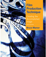 Film Production Technique: Creating the Accomplished Image 6th Edition by Bruce Mamer