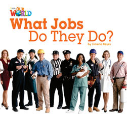 Our World Readers: What Jobs Do They Do?: American English