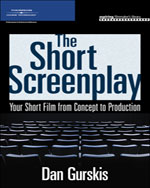 The Short Screenplay: Your Short Film from Concept to Production 1st Edition by Dan Gurskis