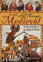 All Things Medieval: An Encyclopedia Of Medieval World
