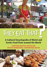 They Eat That?: A Cultural Encyclopedia of Weird and Exotic Food from around the World