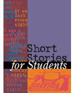 Short Stories for Students: Presenting Analysis, Context & Criticism on Commonly Studied Short Stories