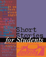 Short Stories for Students: Presenting Analysis, Context & Criticism on Commonly Studied Short Stories