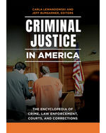 Criminal Justice in America: The Encyclopedia of Crime, Law Enforcement, Courts, and Corrections