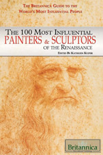 The Britannica Guide the World's Most Influential People Series: The 100 Most Influential Painters & Sculptors of the Renaissance