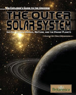 An Explorer's Guide to the Universe Series: The Outer Solar System: Jupiter, Saturn, Uranus, Neptune and the Dwarf Planets