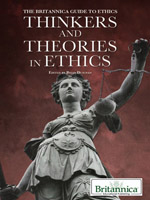 The Britannica Guide to Ethics: Thinkers and Theories in Ethics