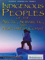 Native American Tribes: Indigenous Peoples of the Arctic, Subarctic, and Northwest Coast