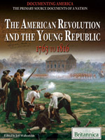 Documenting America: The Primary Source Documents of a Nation: The American Revolution and the Young Republic