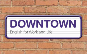 Downtown: English for Work and Life